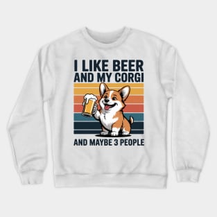 I like Beer And My Corgi And Maybe 3 People Crewneck Sweatshirt